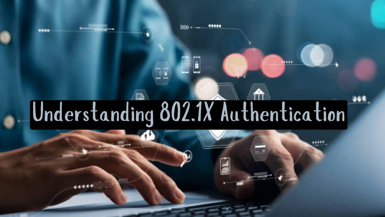 Understanding 802.1X Authentication : A Brief Guide to Network Security https://simplifiedlab.com/ Simplified Lab