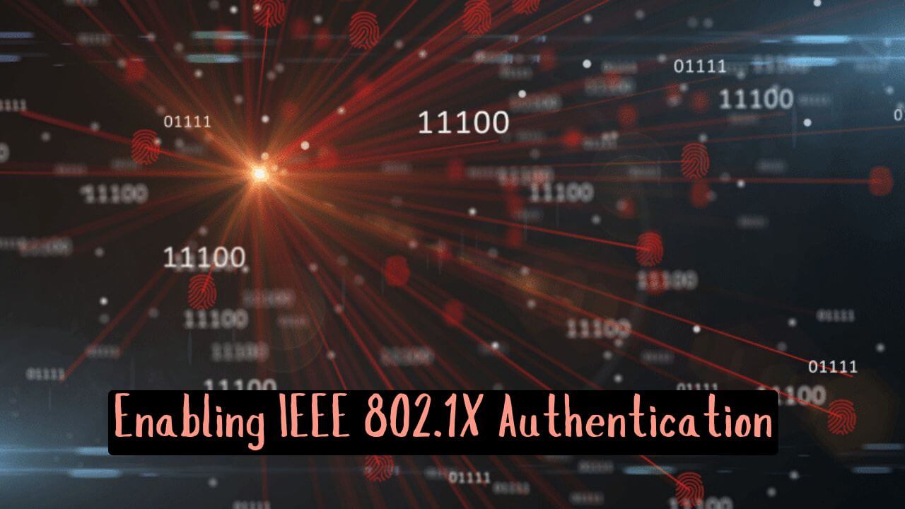 How Do I Enable IEEE 802.1X Authentication? Simplified Lab https://simplifiedlab.com/