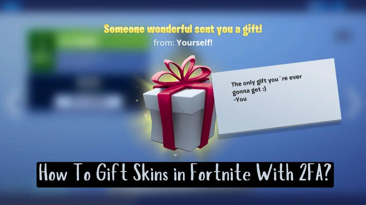 How To Gift Skins in Fortnite with 2FA : A Step-by-Step Guide